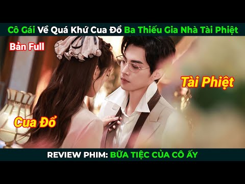[Review Phim] Cô Gái Về Quá Khứ Cua Đổ Ba Thiếu Gia Nhà Tài Phiệt | Bữa Tiệc Của Cô Ấy
