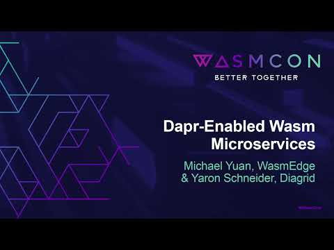 Dapr-Enabled Wasm Microservices - Michael Yuan, WasmEdge & Yaron Schneider, Diagrid