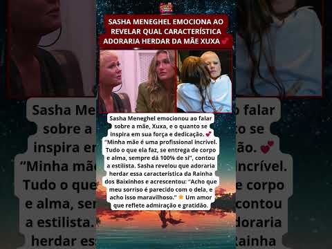 Sasha Meneghel emociona ao revelar o que mais admira em Xuxa 💫