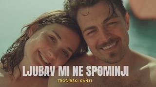 Ljubav mi ne spominji | Trogirski Kanti | official video