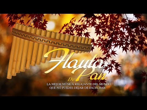 Flauta De Pan Instrumental - La Mejor Música Relajante Del Mundo Que No Puedes Dejar De Escuchar