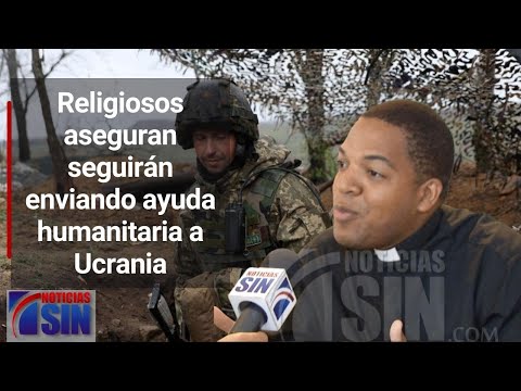 Religiosos aseguran seguirán enviando ayuda humanitaria a Ucrania