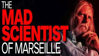 Mad Scientist of Marseille - The Doctor with 30,000 Victims