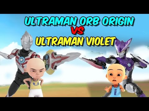 Upin Ultraman Orb Origin vs ipin Ultraman Violet