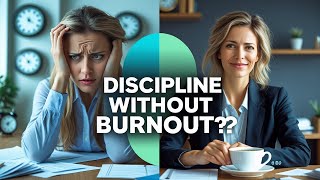 How to Build Discipline Without Burning Out 7 Proven Strategies | Balance Productivity and SelfCare