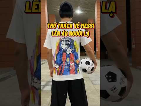 VẼ MESSI LÊN ÁO NGƯỜI LẠ #shorts #art #messi #goat