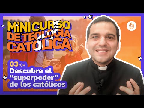 3/4 Mini Curso de Teología | Descubre el “superpoder” de los católicos