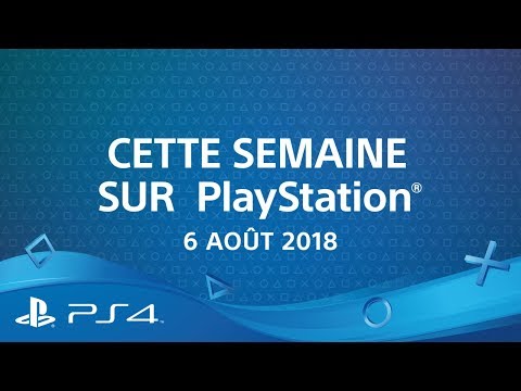 Cette semaine sur PlayStation | 6 août 2018