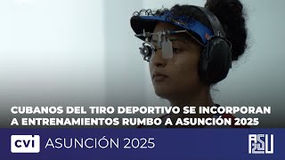 Cubanos del Tiro Deportivo se incorporan a entrenamientos en Asunción 2025