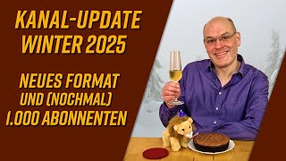 Kanal-Update Winter 2025, Neues Format und (nochmal) 1.000 Abonnenten