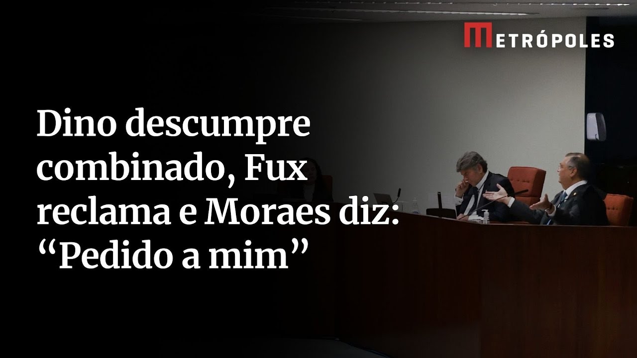Dino descumpre combinado Fux reclama e Moraes diz Pedido a mim