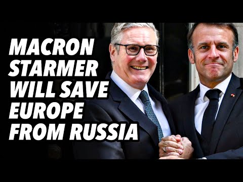 Macron and Starmer will SAVE EUROPE from Russia