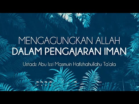 16/02/25 - Mengagungkan Allah Dalam Pengajaran Iman - Ustadz Abu Izzi Hafizahullah