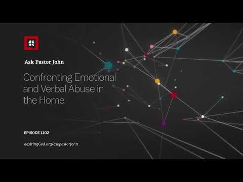 Confronting Emotional and Verbal Abuse in the Home // Ask Pastor John