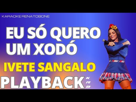 EU SÓ QUERO UM XODÓ – IVETE SANGALO – PLAYBACK DEMONSTRAÇÃO