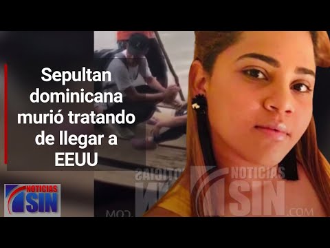 Sepultan dominicana murió tratando de llegar a EE.UU.