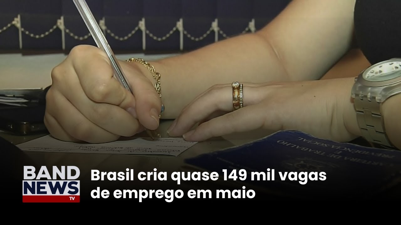 Brasil cria quase 149 mil vagas de emprego em maio | BandNews TV