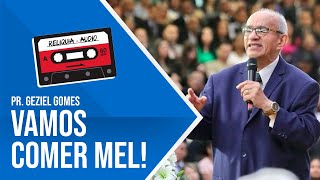 VAMOS COMER MEL (RELÍQUIA EM ÁUDIO) - PR. GEZIEL GOMES