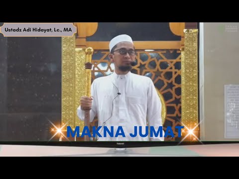 Makna Jumat Ustadz - Adi Hidayat, Lc , MA