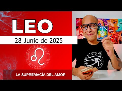 LEO | Horóscopo de hoy 28 de Junio 2025