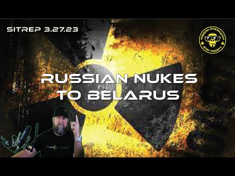 SITREP 3.27.23 - Russian Nukes to Belarus