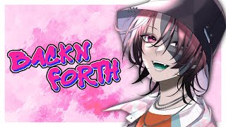 【Back N' Forth】Did you miss me? I know you did!