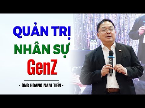Quản Trị Nhân Sự GenZ | Hoàng Nam Tiến FPT