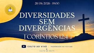 DIVERSIDADES SEM DIVERGÊNCIAS -  I CORÍNTIOS 12:4-7 | CULTO DE LOUVOR E ADORAÇÃO 28/06/2026