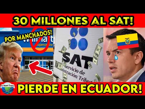 LES CAYÓ EL SAT! 11 MIL MDP A WALMART! ECUADOR QUIERE NUEVA PRESIDENTA!