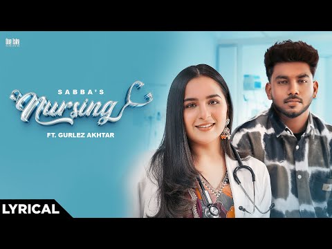 Nursing: Sabba Ft Gurlez Akhtar & Sruishty Mann | New Punjabi Songs 2024 | Latest Punjabi Songs 2024