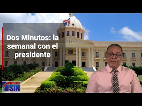 Dos Minutos: la semanal con el presidente