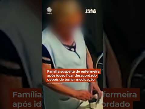 Família suspeita de enfermeira após idoso ficar desacordado depois de tomar medicação #CidadeAlerta