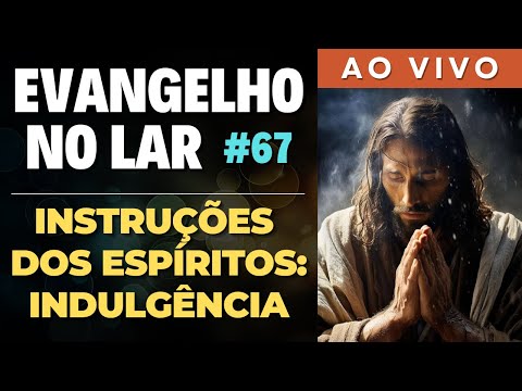 EVANGELHO NO LAR AO VIVO – 11/11/24 I Mensagem Espírita Para Você #67