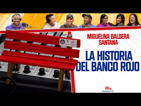 LA HISTORIA DEL BANCO ROJO con Miguelina Baldera