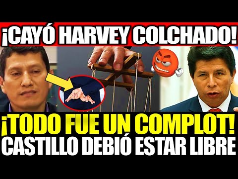 ¡BOMB4ZA! HARVEY COLCHADO CONFESÓ QUE INDUJERON A CASTILLO PARA VACARLO ¡TODO FUE UN COMPLOT!