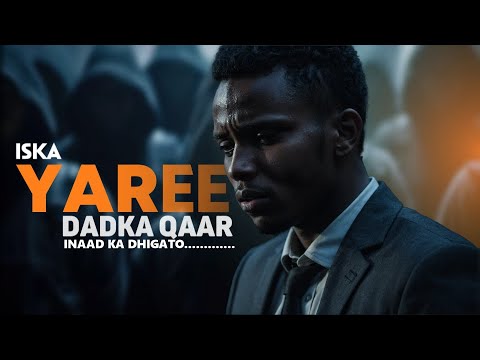 ISKA YAREE DADKA QAAR INAAD KA DHIGATO