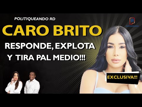 CARO BRITO: RESPONDE, EXPLOTA Y TIRA PAL MEDIO!! EN POLITIQUEANDO RD