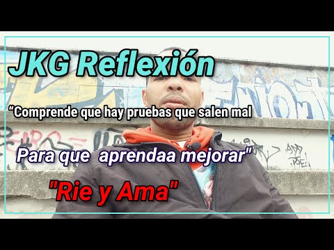 JKG REFLEXION: “Comprende, que existen pruebas que salen mal, para que aprendan a mejorar”