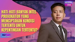 HATI-HATI BANYAK INTEL PROVOKATOR YANG MENCIPTAKAN KONDISI TERTENTU UNTUK KEPENTINGAN TERTENTU?