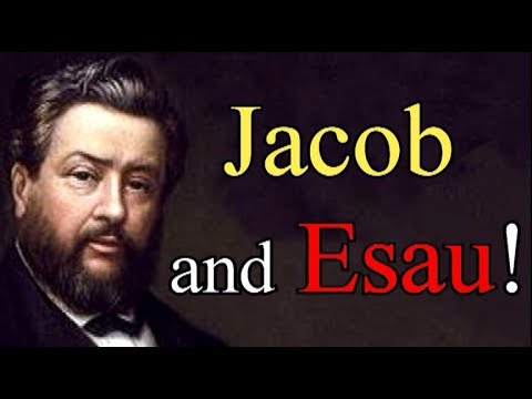 Jacob and Esau! - Charles Spurgeon Sermon