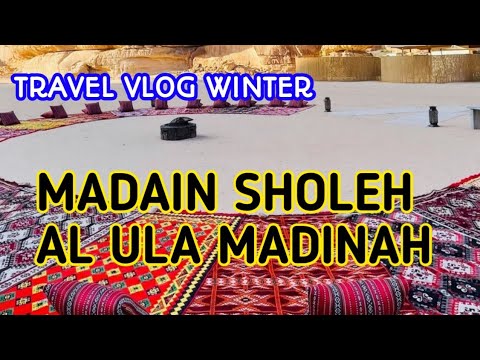 TRAVELING VLOG MADAIN SHOLEH AL ULA MADENA WINTER  TRIP IN SAUDI ARABIA