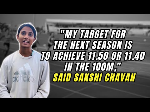 "My target for the next season is to achieve 11.50 or 11.40 in the 100m," said Sakshi Chavan