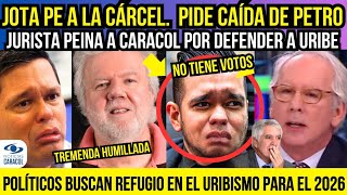 JOTA PE A LA CARCEL PIDE CAIDA DE PETRO. JURISTA PEINA A CARACOL POR DEFENDER A URIBE.PEÑALOSA CON U