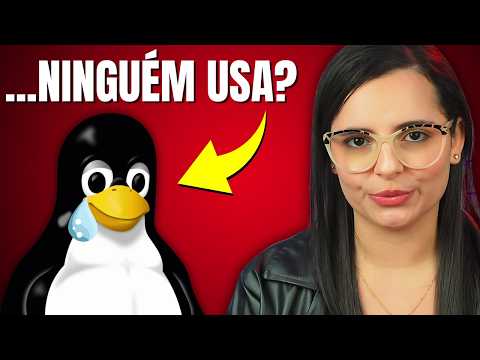 Se o LINUX é tão bom, por que NINGUÉM usa? (A Real Razão!)