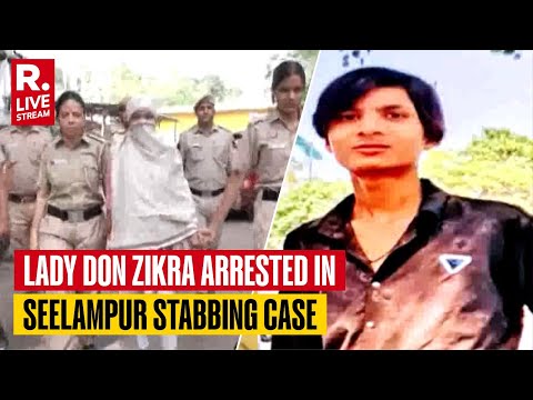Seelampur Stabbing Case Live Updates: Lady Don Zikra Arrested | Delhi
