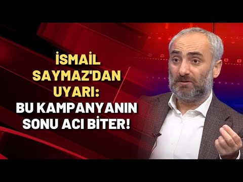 İsmail Saymaz uyardı: Bu kampanyanın sonu acı biter!