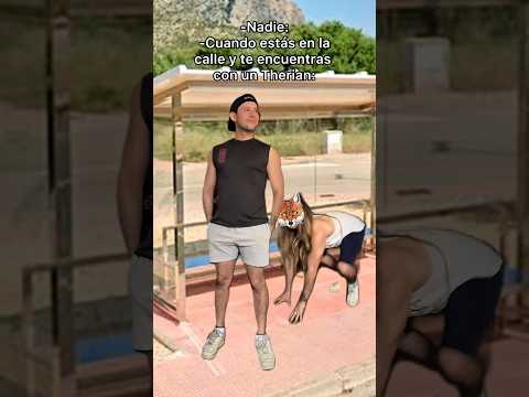 Cuando estás en la calle y te encuentras con un Therian.