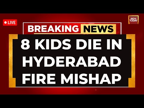Hyderabad Fire Mishap LIVE: 8 kids Die In Hyderabad Fire Mishap | Hyderabad News Today | India Today