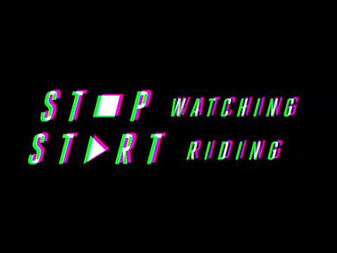 Stop Watching Start Riding