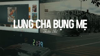 Lưng Cha Bụng Mẹ (Lofi Ver) - Thiên Chí x Cryz T | Cả Tuổi Thơ Chiếc Xe Đắt Nhất Con Từng Ngồi..Lofi